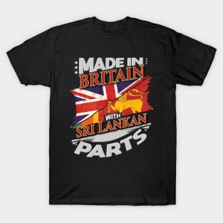 Made In Britain With Sri Lankan Parts - Gift for Sri Lankan From Sri Lanka T-Shirt